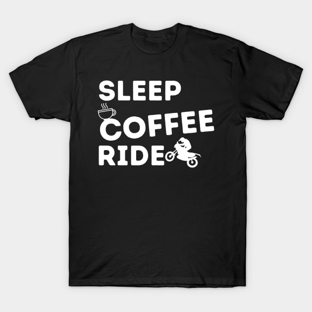 Sleep Coffee Ride Motorcyclist Barista Rider Coffee Maker Brewer Dirt Bike Gift T-Shirt by YouKnowWat